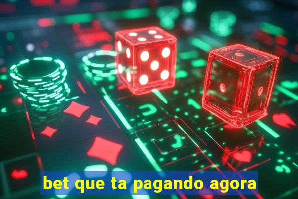 bet que ta pagando agora